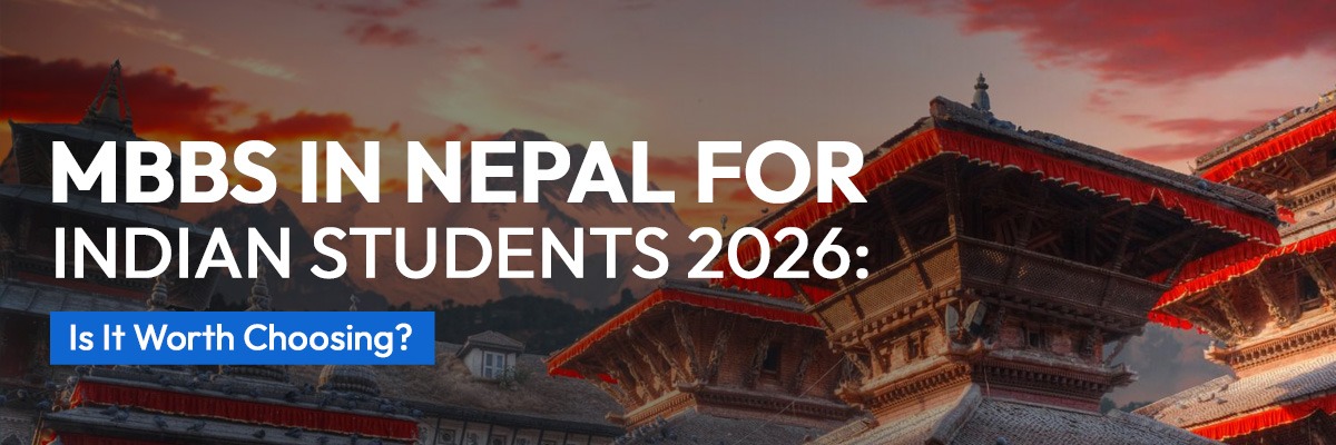 MBBS in Nepal for Indian Students 2026: Is It Worth Choosing?